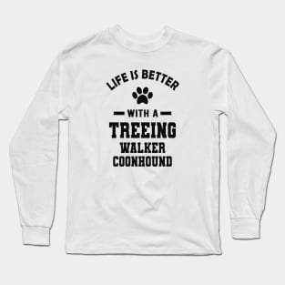 Treeing walker coonhound - Life is better with a treeing walker coonhound Long Sleeve T-Shirt